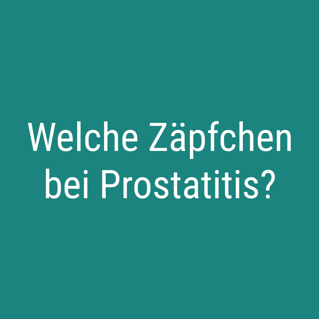 Welche Zäpfchen bei Prostatitis?