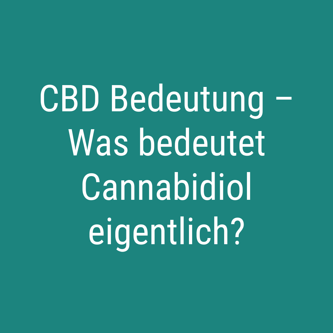 CBD Bedeutung – Was bedeutet Cannabidiol eigentlich