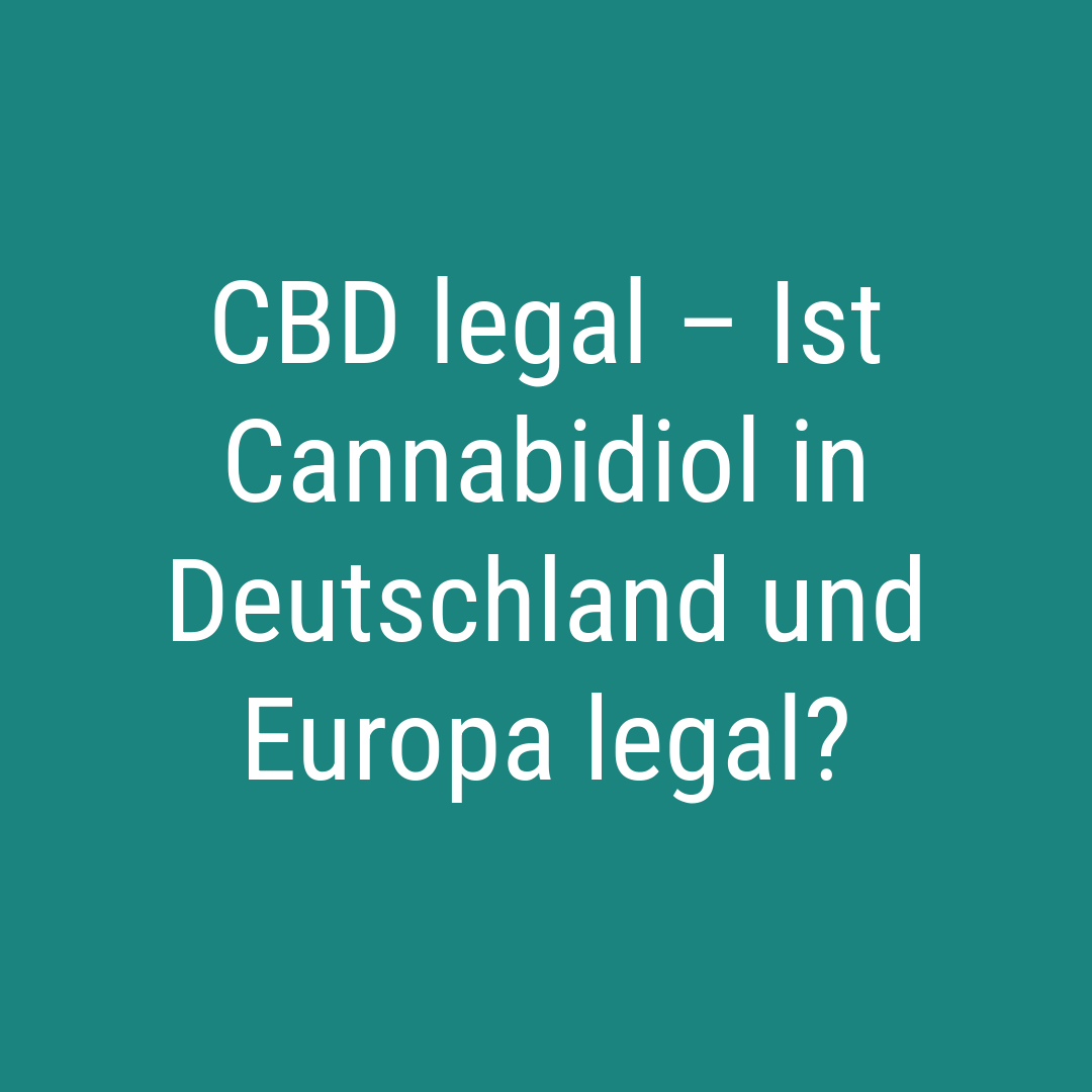 CBD legal – Ist Cannabidiol in Deutschland und Europa legal