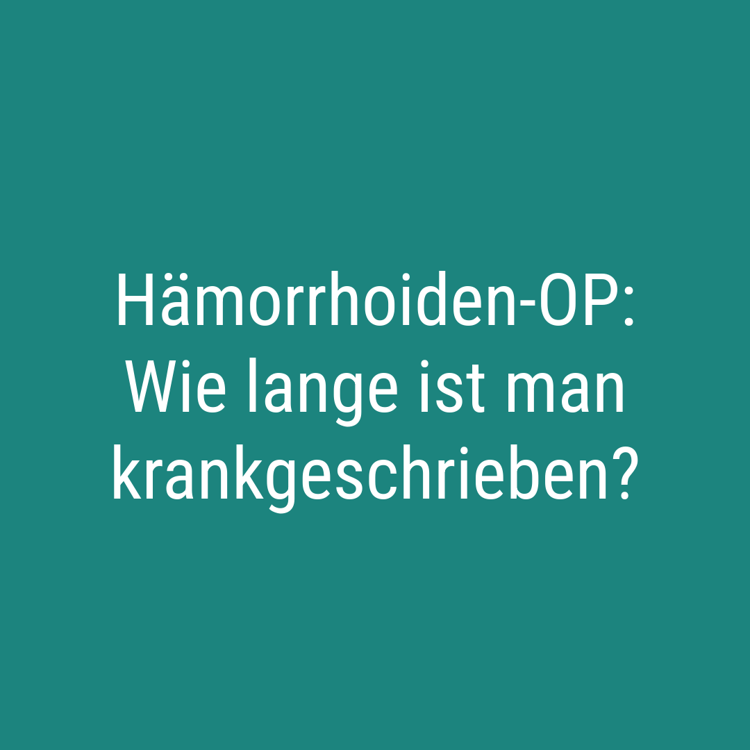 Hämorrhoiden-OP Wie lange ist man krankgeschrieben