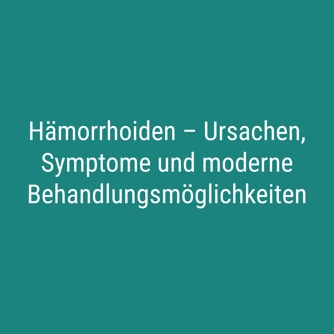 Hämorrhoiden – Ursachen, Symptome und moderne Behandlungsmöglichkeiten