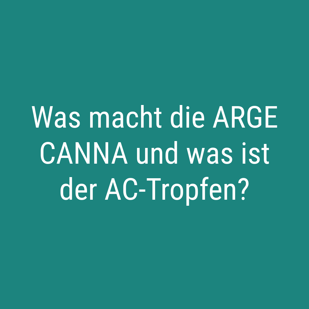 Was macht die ARGE CANNA und was ist der AC-Tropfen